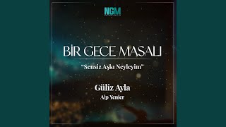 Sensiz Aşkı Neyleyim Bir Gece Masalı [upl. by Leamse]