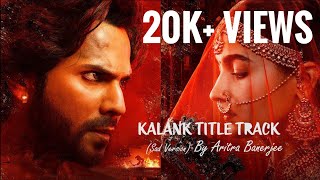 KALANK TITLE TRACK  SAD VERSION  COVER  ARITRA BANERJEE  ARIJIT  ALIA  VARUN  ADITYA [upl. by Murray]