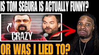 HILARIOUS FIRST TIME REACTING TO TOM SEGURA quotSteven Seagal Is Out Of His Mindquot [upl. by Russi]