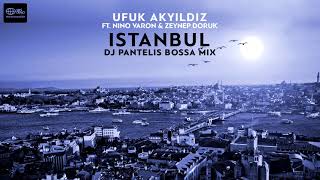 Ufuk Akyıldız Ft Nino Varon amp Zeynep Doruk – Istanbul DJ Pantelis Bossa Mix Official Single [upl. by Hill]