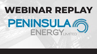 Peninsula Energy Ltd  Webinar Replay [upl. by Okiram]