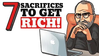 7 SACRIFICES You Need To Make If You Want To Be RICH [upl. by Birdella]