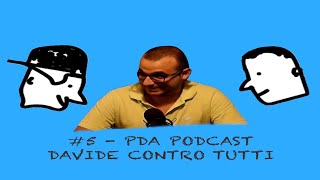 5 PDA PODCAST  Davide contro tutti ProfSirna a microfono aperto [upl. by Berard]