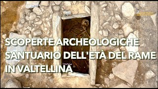 Scoperte archeologiche un santuario dellEtà del Rame a Berbenno in Valtellina [upl. by Hooker]