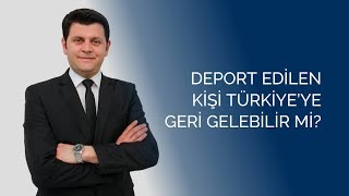 quot Deport Edilen Kişi Türkiyeye Geri Gelebilir mi quot  MODUM DANIŞMANLIK [upl. by Vandyke]