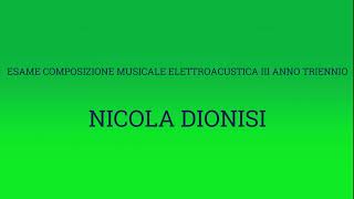 Nicola Dionisi  Esame Composizione Musicale Elettroacustica 2024 III Anno triennio [upl. by Armallas780]