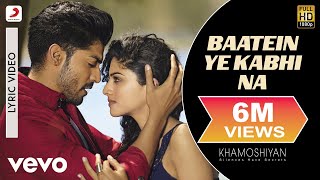 Baatein Ye Kabhi Na Lyric Video  KhamoshiyanArijit SinghAli Fazal SapnaJeet Gannguli [upl. by Ahsilef842]