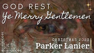 God Rest Ye Merry Gentlemen  Parker Lanier [upl. by Baskett]