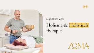 Holisme amp Holistisch therapie  Masterclass ZoMa Opleidingen [upl. by Ainosal]