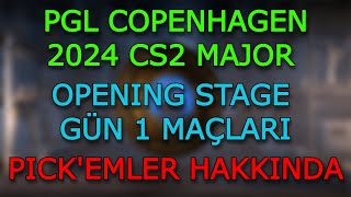 PGL Copenhagen 2024 CS2 Major  Opening Stage Gün 1 Maçları ve Pickemler Hakkında [upl. by Gassman]