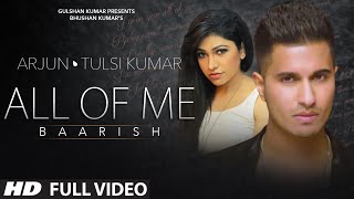 All Of Me Baarish Full VIDEO Song  Arjun Ft Tulsi Kumar  TSeries [upl. by Arakihc]