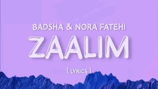 ZAALIM Lyrics Badshah  Nora Fatehi [upl. by Rheta]