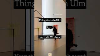 Things to do in Ulm Germany 🇩🇪  Kunsthalle Weishaupt  Part 2 ulm [upl. by Nhoj]