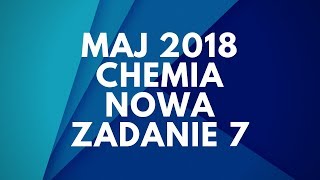 Matura Chemia  Maj 2018  Nowa podstawa  Zadanie 7 [upl. by Lavud]