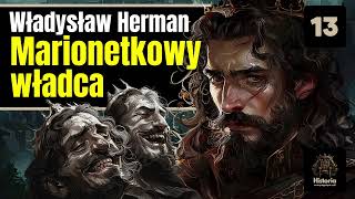 Władysław Herman  Marionetkowy władca [upl. by Eiralih]