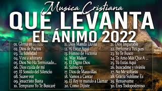 MÚSICA CRISTIANA QUE LEVANTA EL ÁNIMO 2022  HERMOSAS ALABANZAS CRISTIANAS DE ADORACION 2022 [upl. by Annabal]