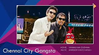 Chennai City Gangster Vanakkam Chennai Anirudh Ravichander High Quality Song [upl. by Vanhomrigh]