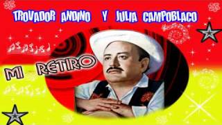 TROVADOR ANDINO Y JULIA CAMPOBLANCO MI RETIROwmv [upl. by Marcelle]