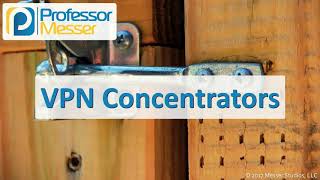 VPN Concentrators  CompTIA Security SY0501  21 [upl. by Nommad]