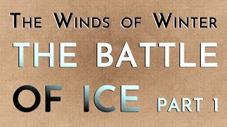 The Winds of Winter The Battle of Ice Part 1 megaspoilers [upl. by Bertie986]