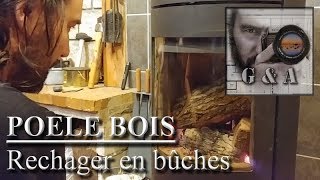 RECHARGER SON POELE A BOIS EN BUCHES FACILEMENT DIVERS TUTO [upl. by Murray]