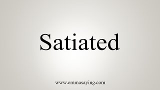 How To Say Satiated [upl. by Aia476]