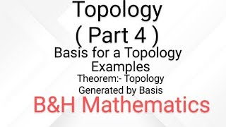 Topology   Part 4   Basis for a Topology  Examples Theorem Topology Generated by Basis [upl. by Amick]