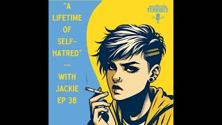 A Lifetime of SelfHatred  With Jackie [upl. by Anim]