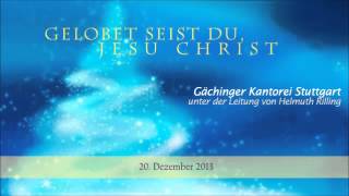 20 Gächinger Kantorei Stuttgart  Gelobet seist du Jesu Christ [upl. by Enyamert]