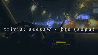 quottrivia seesawquot  bts suga but youre driving home from work on a rainy night [upl. by Sidhu]