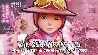 Yaya BoBoiBoy  Tak Segampang Itu Ai Cover With Lyrics [upl. by Akzseinga]