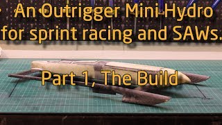 Building A Mini Hydro Outrigger For Sprints and SAWs Part1 Building The Hull [upl. by Vanhomrigh]