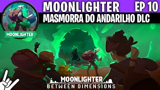 MOONLIGHTER EP 10 MASMORRA DO ANDARILHO DLC [upl. by Placia]