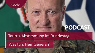 182 Keine Sternstunde TaurusAbstimmung im Bundestag  Podcast Was tun Herr General  MDR Aktuel [upl. by Yelhs]