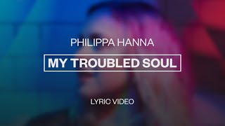 Philippa Hanna  My Troubled Soul  Lyric Video [upl. by Gwenn573]