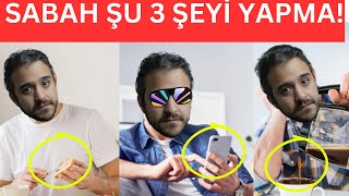 Sabah Şu 3 Şeyi Yapma [upl. by Ahtel]