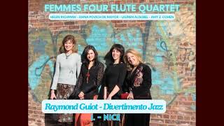 Guiot Raymond  Divertimento Jazz  I Nice II Le Domaine Forget  Femmes Four Flute Quartet [upl. by Nev]