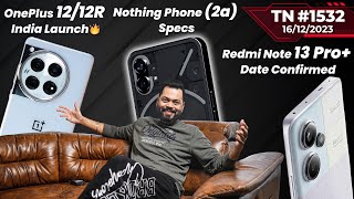 IBTR 2023OnePlus 12R amp 12 India LaunchNothing Phone 2a SpecsRedmi Note 13 Prorealme 12TTN1532 [upl. by Yelsha]