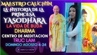 MAESTRO CAUCHIN  HISTORIA DE LA PRINCESA YOSADHARA  LA VIDA DE BUDA CENTRO DE MEDITACION TRUC LAM [upl. by Bette-Ann]