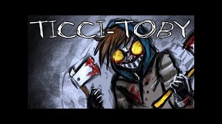 quotTicciTobyquot by Kastoway MrCreepyPasta Reupload  Rb4YUIMczAo [upl. by Oitaroh298]