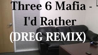 Three 6 Mafia  Id Rather Dreg Remix Dubstep [upl. by Sisto34]