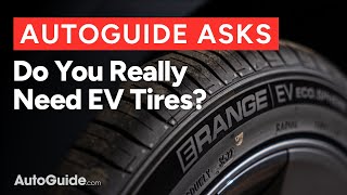 AutoGuide Asks Do you Really Need to Buy EV Tires [upl. by Esela]