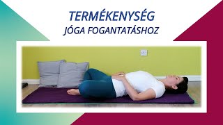 TERMÉKENYSÉG  Jóga fogantatáshoz [upl. by Hadnama]