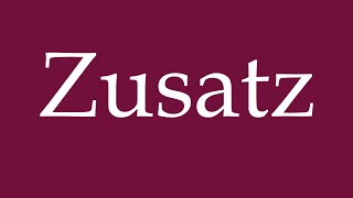 How to Pronounce Zusatz Additive Correctly in German [upl. by Gilda]