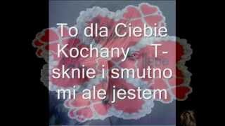 To dla Ciebie Kochany T´ sknie i smutno mi ale jestem [upl. by Martelle]