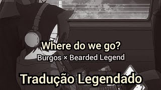 Where do we go BURGOS × BEARDED LEGEND TraduçãoLegendado [upl. by Alvarez559]