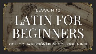 Latin For Beginners  Lesson 12  Familia Romana  Colloquia personarum  Colloquia IIIII [upl. by Lyndsey]