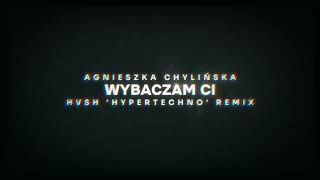 AGNIESZKA CHYLIŃSKA  WYBACZAM CI ale to HYPERTECHNO [upl. by Lemcke801]