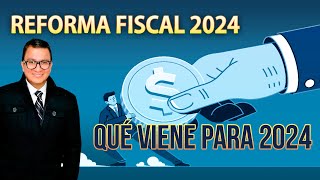 Reforma Fiscal 2024 beneficios recargos ISR y más [upl. by Sackville715]