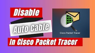 How to Disable Auto Cable In Cisco Packet Tracer [upl. by Attiuqram]